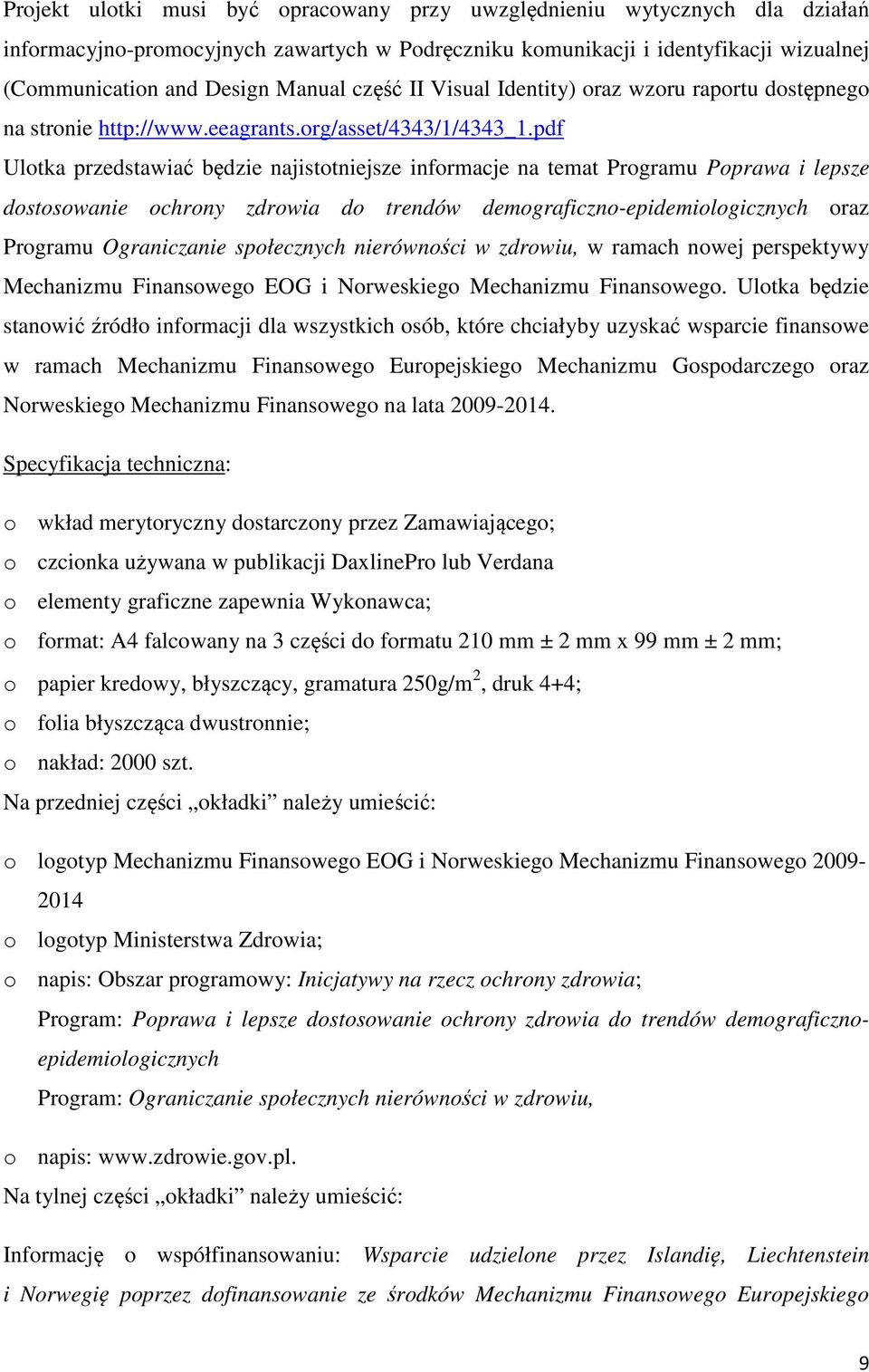 pdf Ulotka przedstawiać będzie najistotniejsze informacje na temat Programu Poprawa i lepsze dostosowanie ochrony zdrowia do trendów demograficzno-epidemiologicznych oraz Programu Ograniczanie