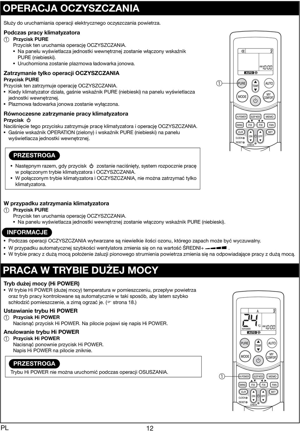Ztrzymnie tylko opercji OCZYSZCZANIA Przycisk PURE Przycisk ten ztrzymuje opercję OCZYSZCZANIA. Kiedy klimtyztor dził, gśnie wskźnik PURE (niebieski) n pnelu wyświetlcz jednostki wewnętrznej.