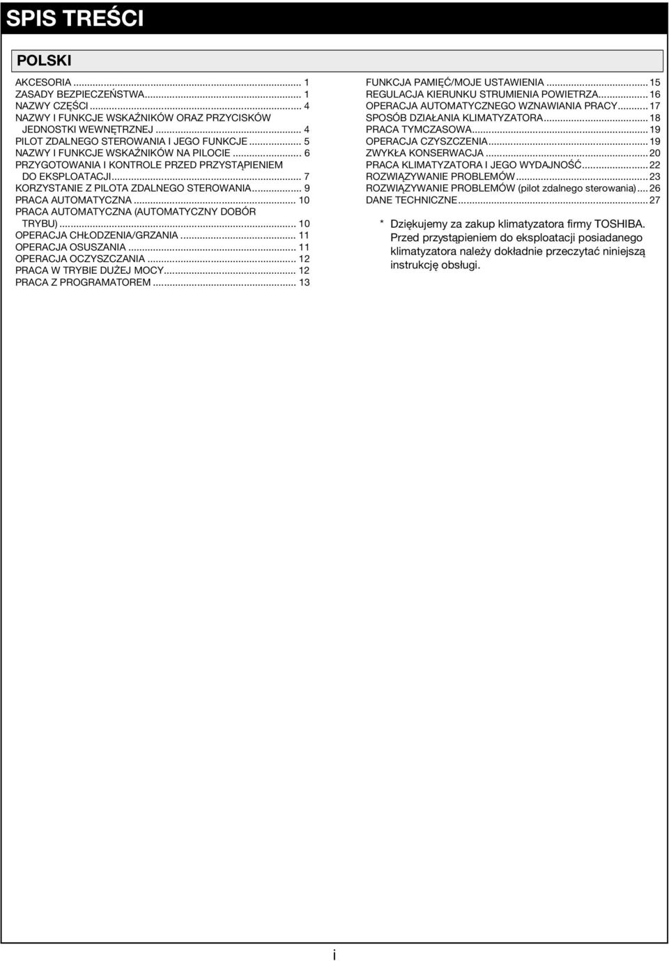 .. 10 PRACA AUTOMATYCZNA (AUTOMATYCZNY DOBÓR TRYBU)... 10 OPERACJA CHŁODZENIA/GRZANIA... 11 OPERACJA OSUSZANIA... 11 OPERACJA OCZYSZCZANIA... 12 PRACA W TRYBIE DUŻEJ MOCY... 12 PRACA Z PROGRAMATOREM.