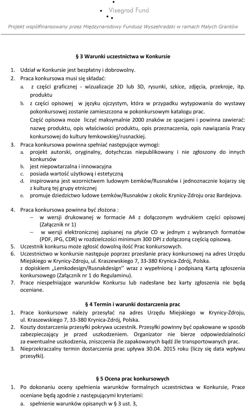 z części opisowej w języku ojczystym, która w przypadku wytypowania do wystawy pokonkursowej zostanie zamieszczona w pokonkursowym katalogu prac.