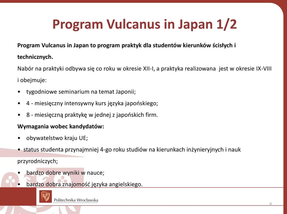 Japonii; 4 - miesięczny intensywny kurs języka japońskiego; 8 - miesięczną praktykę w jednej z japońskich firm.