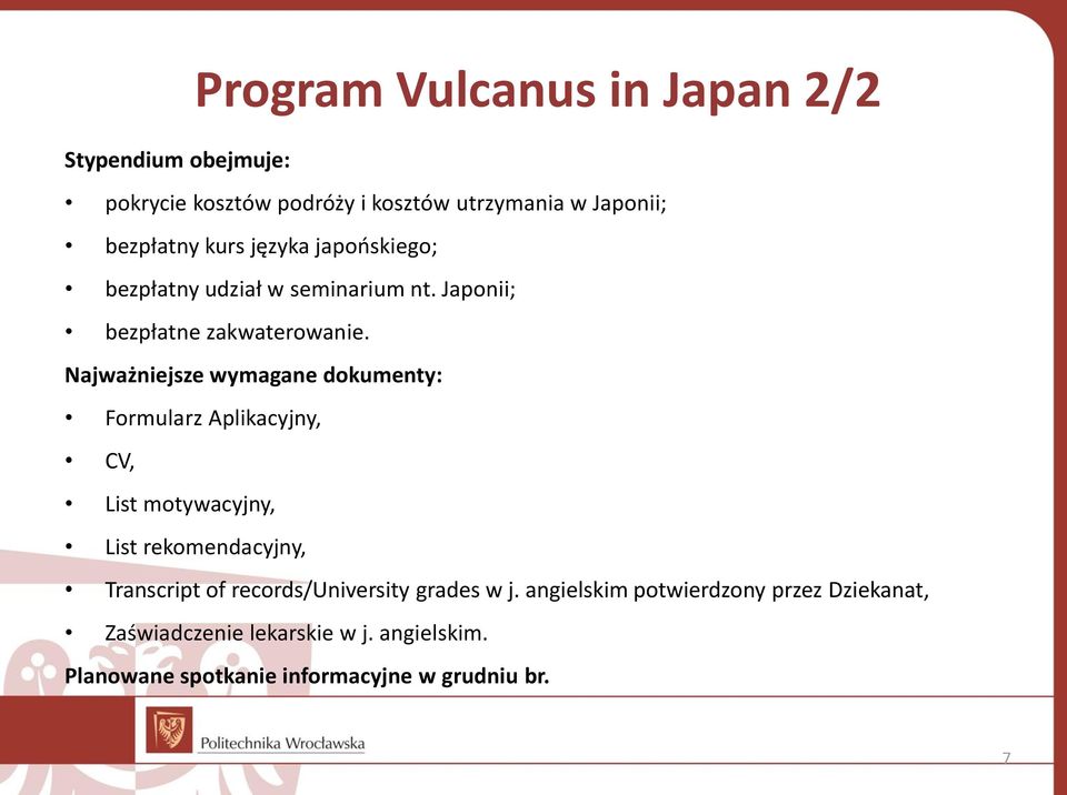 Najważniejsze wymagane dokumenty: Formularz Aplikacyjny, CV, List motywacyjny, List rekomendacyjny, Transcript of