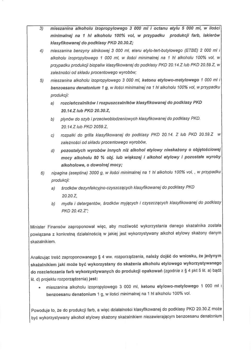 zależności od składu procentowego wyrobów; przypadku produkcji biopaliw klasyfikowanej do podklasy PKD 20. 14.Z lub PKD 20.