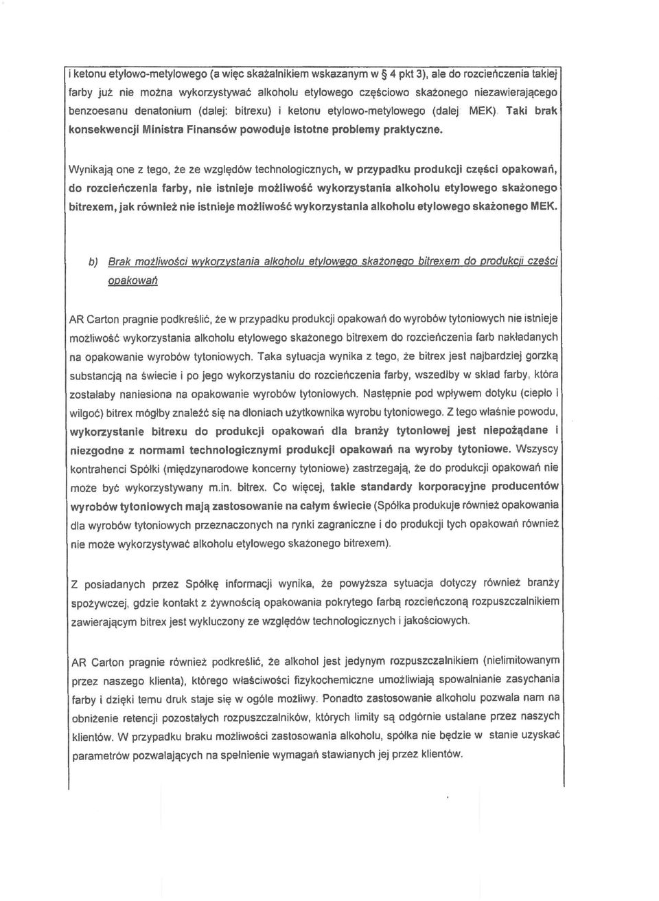 Wynikają one z tego, że ze względów technologicznych, w przypadku produkcji części opakowań, do rozcieńczenia farby, nie istnieje możliwość wykorzystania alkoholu etylowego skażonego bitrexem, jak