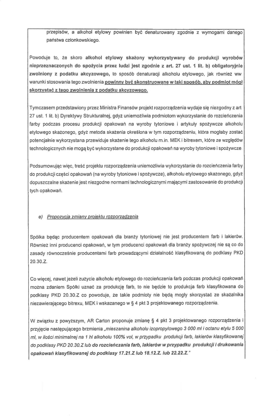 b) obligatoryjnie zwolniony z podatku akcyzowego, to sposób denaturacji alkoholu etylowego, jak również ww warunki stosowania tego zwolnienia powinny być skonstruowarię w tąkspos6b, aby podmiot mcqł