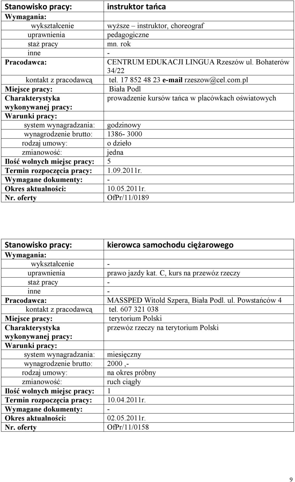 pl Biała Podl prowadzenie kursów tańca w placówkach oświatowych system wynagradzania: godzinowy wynagrodzenie brutto: 1386-3000 o dzieło jedna Ilość wolnych miejsc pracy: 5 Termin rozpoczęcia pracy: