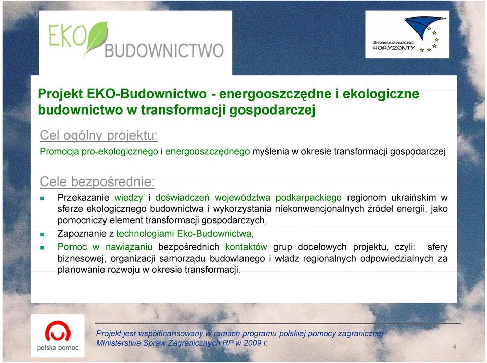 wykorzystania niekonwencjonalnych źródeł energii, jako pomocniczy element transformacji gospodarczych, Zapoznanie z technologiami Eko-Budownictwa, Pomoc w nawiązaniu