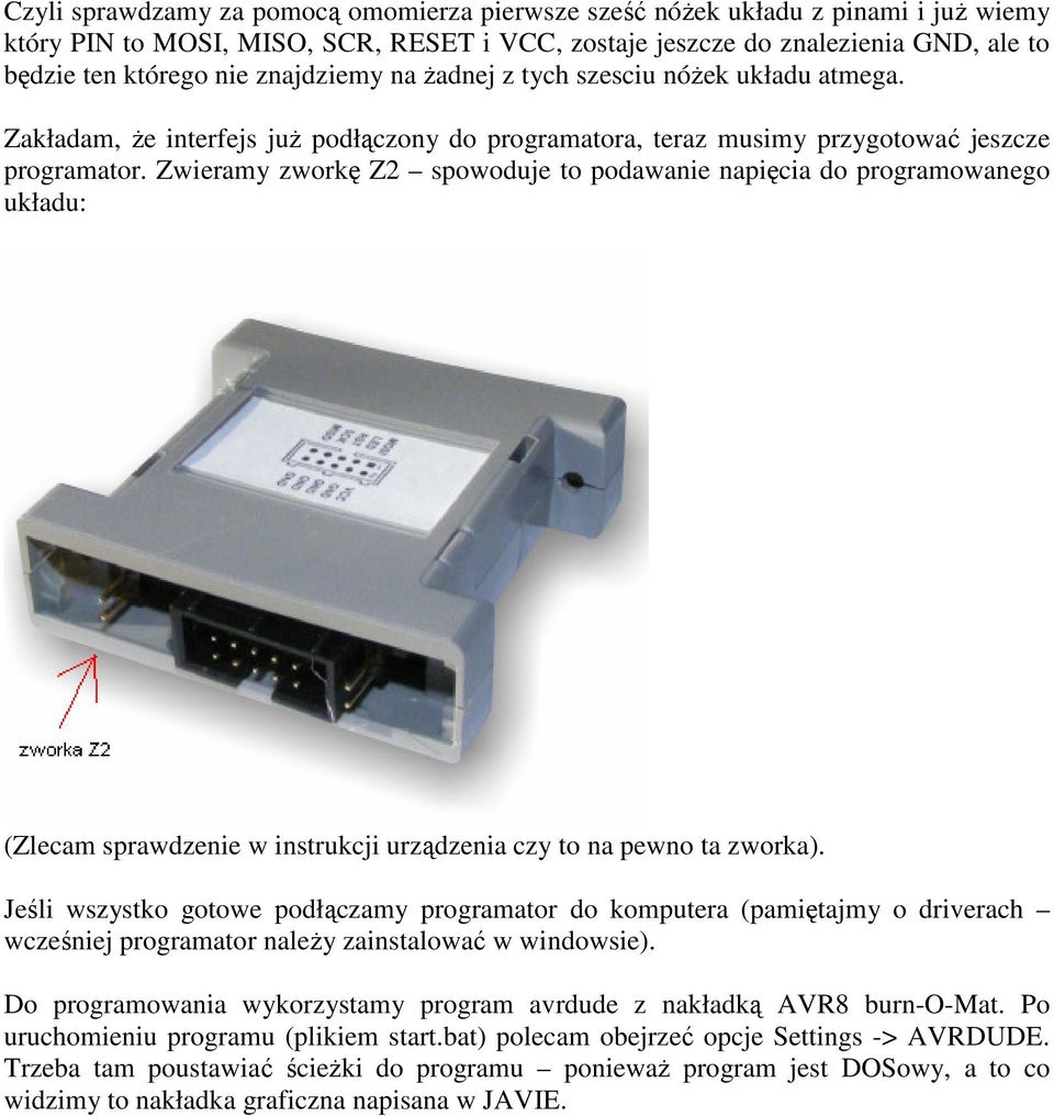 Zwieramy zworkę Z2 spowoduje to podawanie napięcia do programowanego układu: (Zlecam sprawdzenie w instrukcji urządzenia czy to na pewno ta zworka).