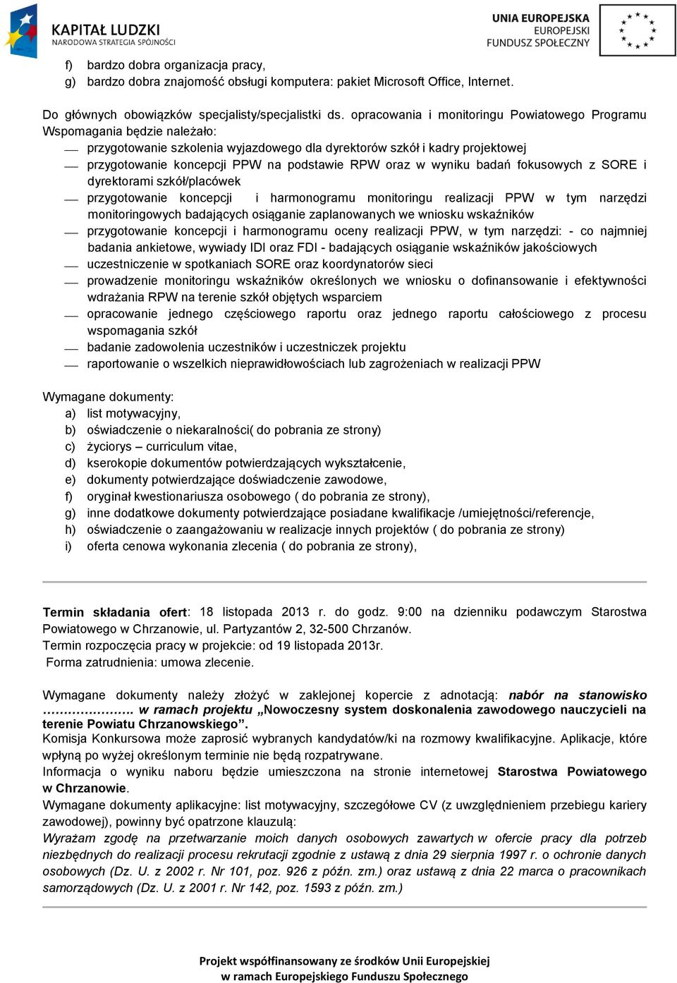 oraz w wyniku badań fokusowych z SORE i dyrektorami szkół/placówek przygotowanie koncepcji i harmonogramu monitoringu realizacji PPW w tym narzędzi monitoringowych badających osiąganie zaplanowanych