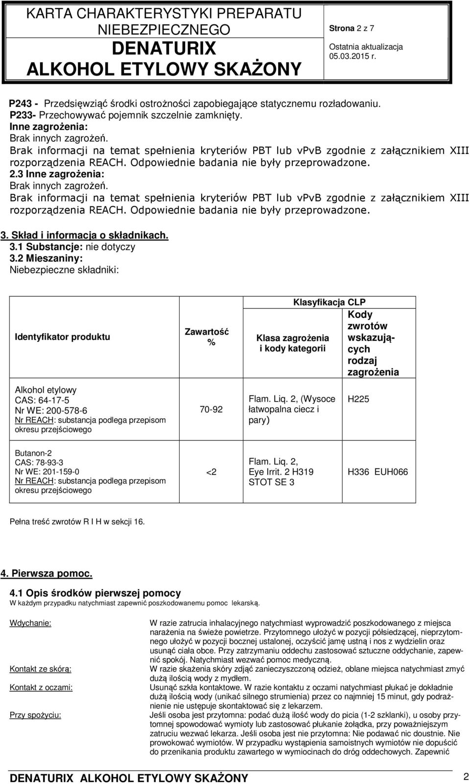 Brak informacji na temat spełnienia kryteriów PBT lub vpvb zgodnie z załącznikiem XIII rozporządzenia REACH. Odpowiednie badania nie były przeprowadzone.. Skład i informacja o składnikach.