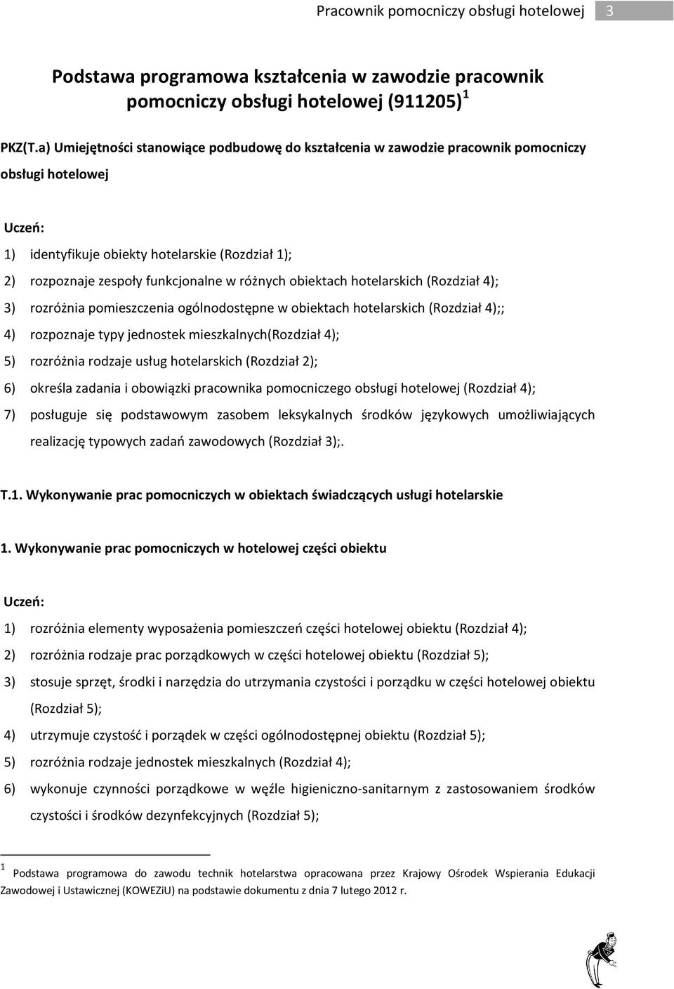 obiektach hotelarskich (Rozdział 4); 3) rozróżnia pomieszczenia ogólnodostępne w obiektach hotelarskich (Rozdział 4);; 4) rozpoznaje typy jednostek mieszkalnych(rozdział 4); 5) rozróżnia rodzaje