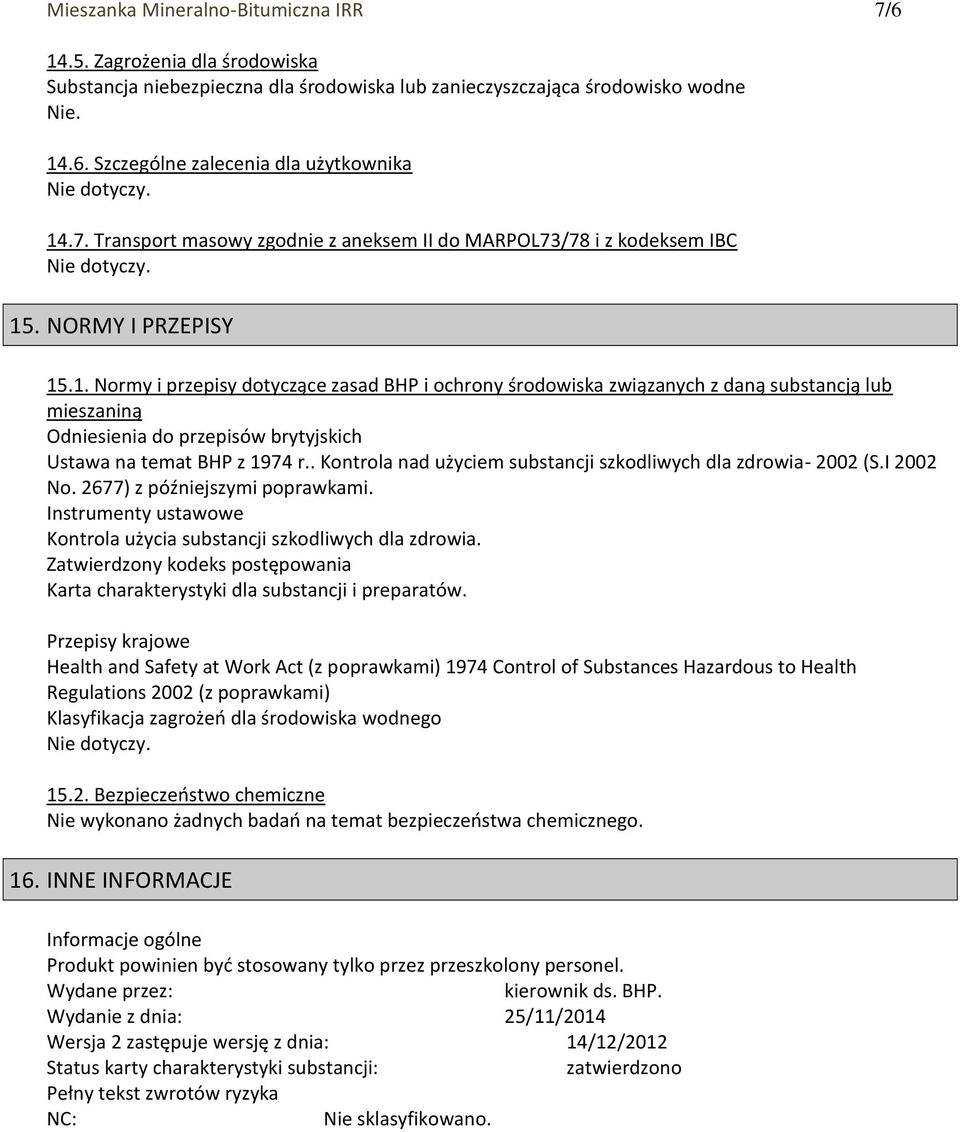. NORMY I PRZEPISY 15.1. Normy i przepisy dotyczące zasad BHP i ochrony środowiska związanych z daną substancją lub mieszaniną Odniesienia do przepisów brytyjskich Ustawa na temat BHP z 1974 r.