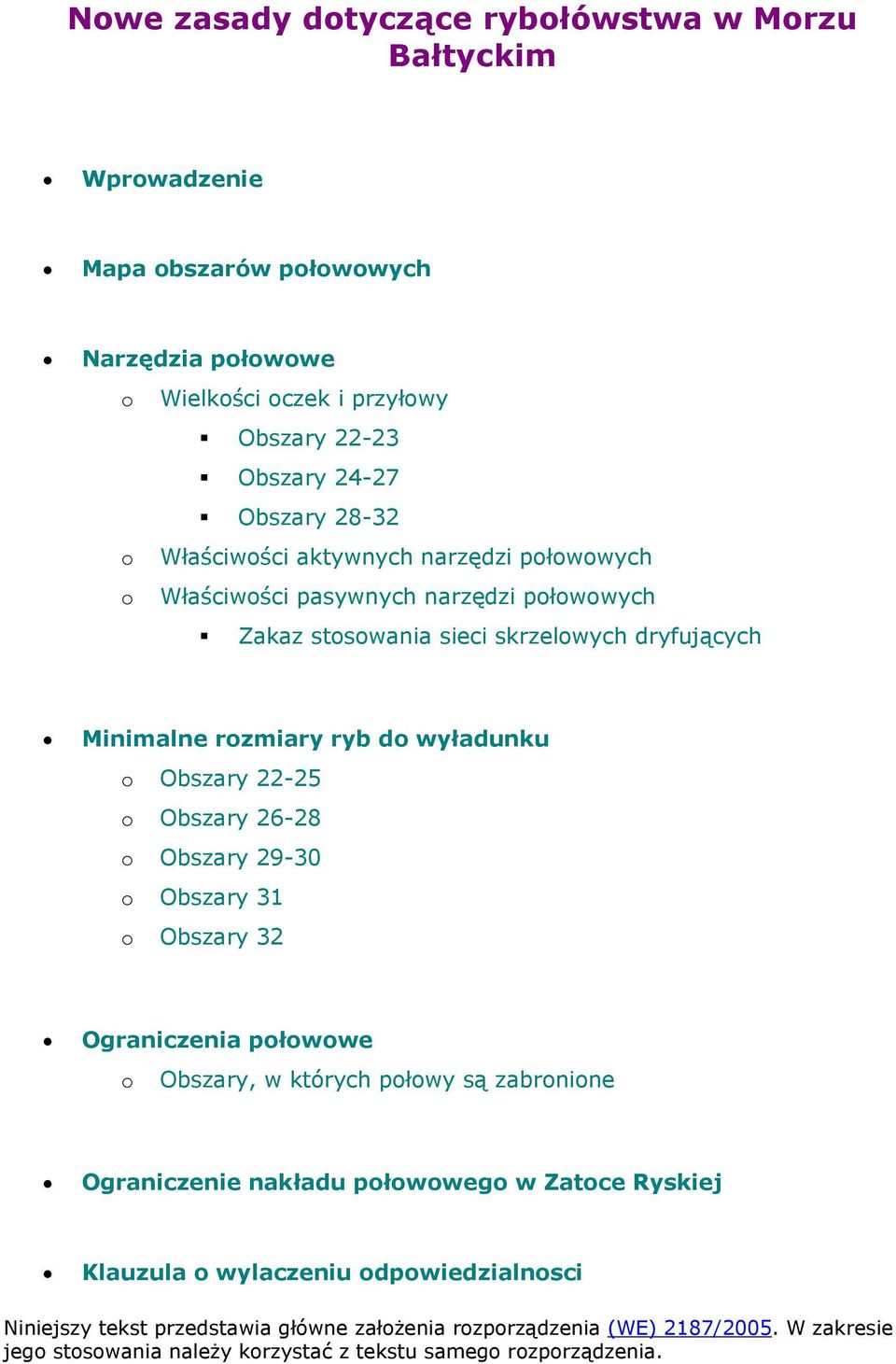 stosowania sieci skrzelowych dryfujących Minimalne rozmiary ryb do wyładunku o Obszary 22-25 o Obszary 26-28 o Obszary 29-30 o Obszary 31 o