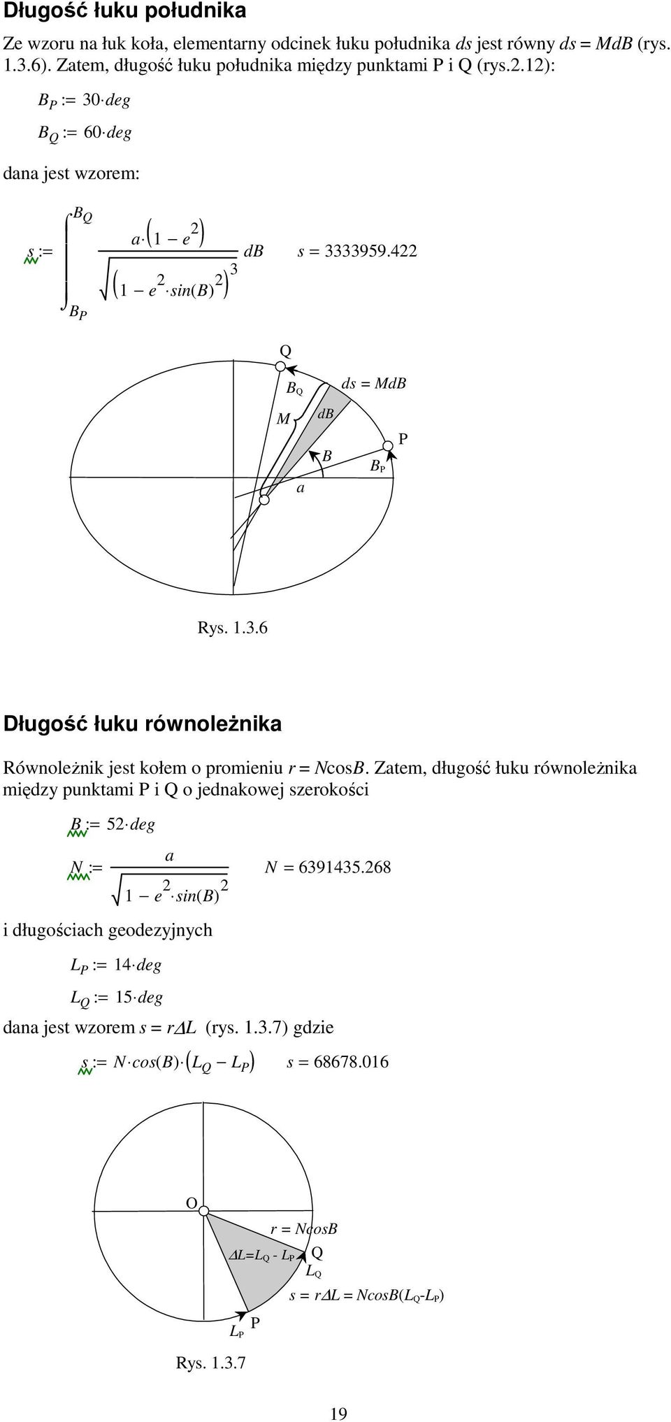 Zatem, długość łuku równoleŝnika międz punktami P i Q o jednakowej szerokości B := 5 deg N := a N = 639435.