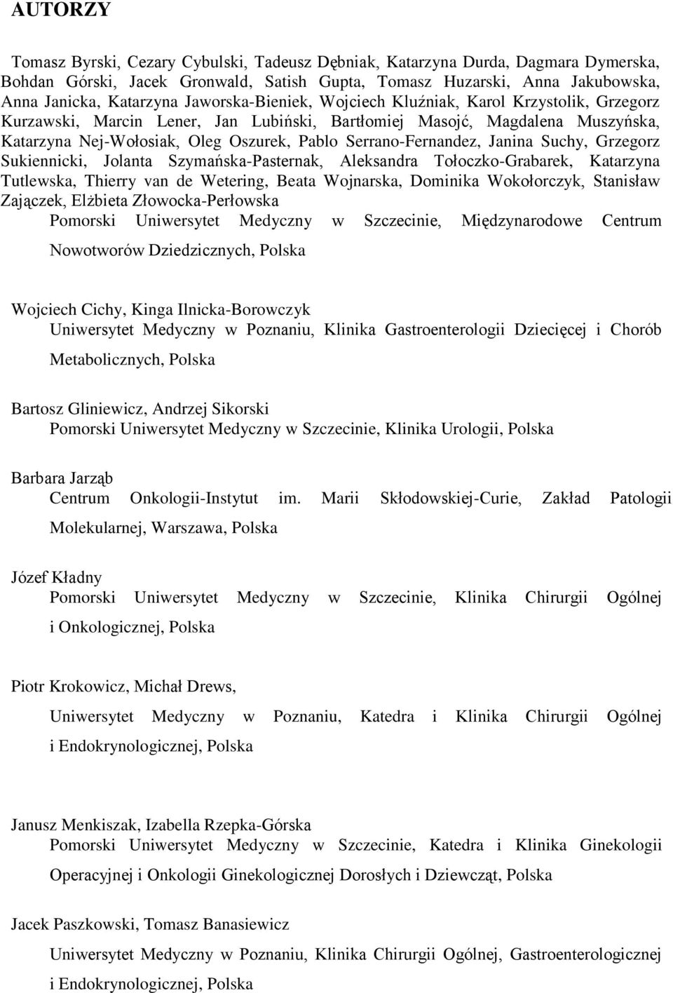 Serrano-Fernandez, Janina Suchy, Grzegorz Sukiennicki, Jolanta Szymańska-Pasternak, Aleksandra Tołoczko-Grabarek, Katarzyna Tutlewska, Thierry van de Wetering, Beata Wojnarska, Dominika Wokołorczyk,