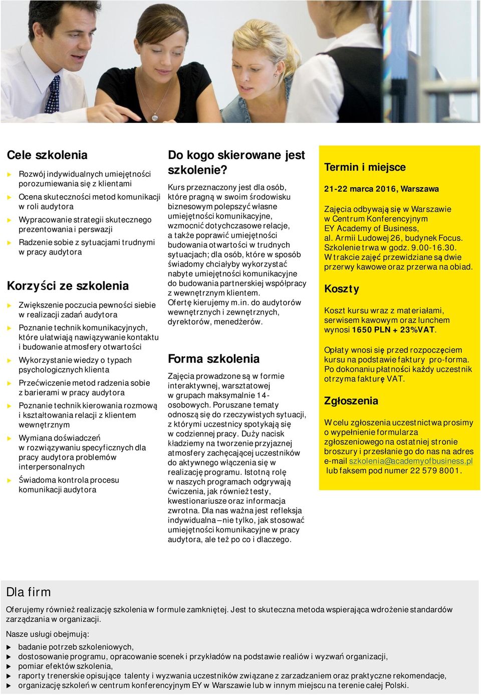 bdowanie atmosfery otwartości Wykorzystanie wiedzy o typach psychologicznych klienta Przećwiczenie metod radzenia sobie z barierami w pracy adytora Poznanie technik kierowania rozmową i kształtowania