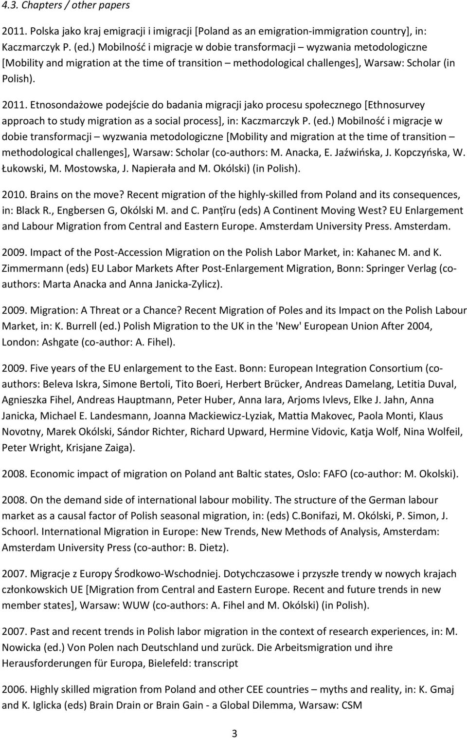 Etnosondażowe podejście do badania migracji jako procesu społecznego [Ethnosurvey approach to study migration as a social process], in: Kaczmarczyk P. (ed.