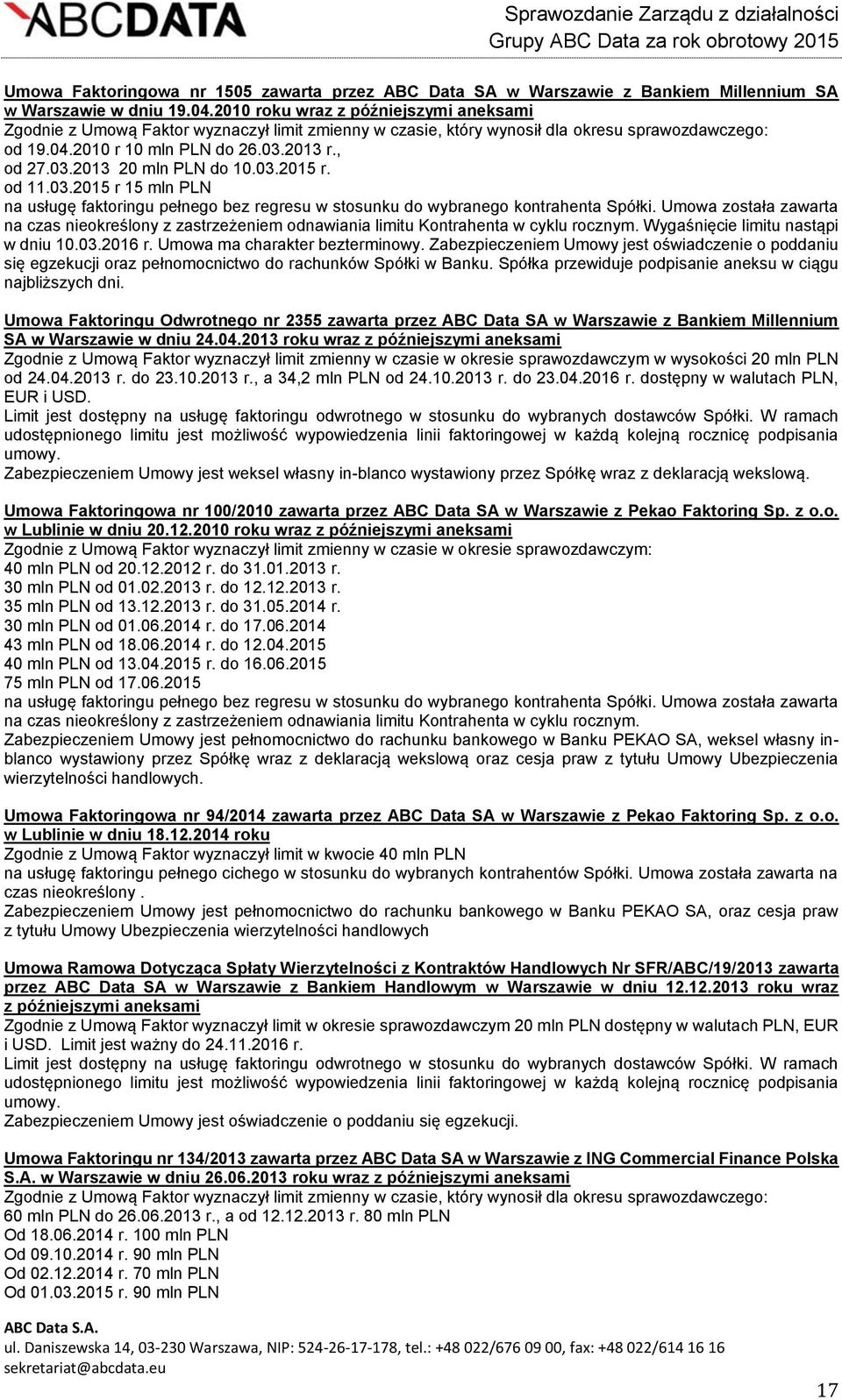 03.2015 r. od 11.03.2015 r 15 mln PLN na usługę faktoringu pełnego bez regresu w stosunku do wybranego kontrahenta Spółki.