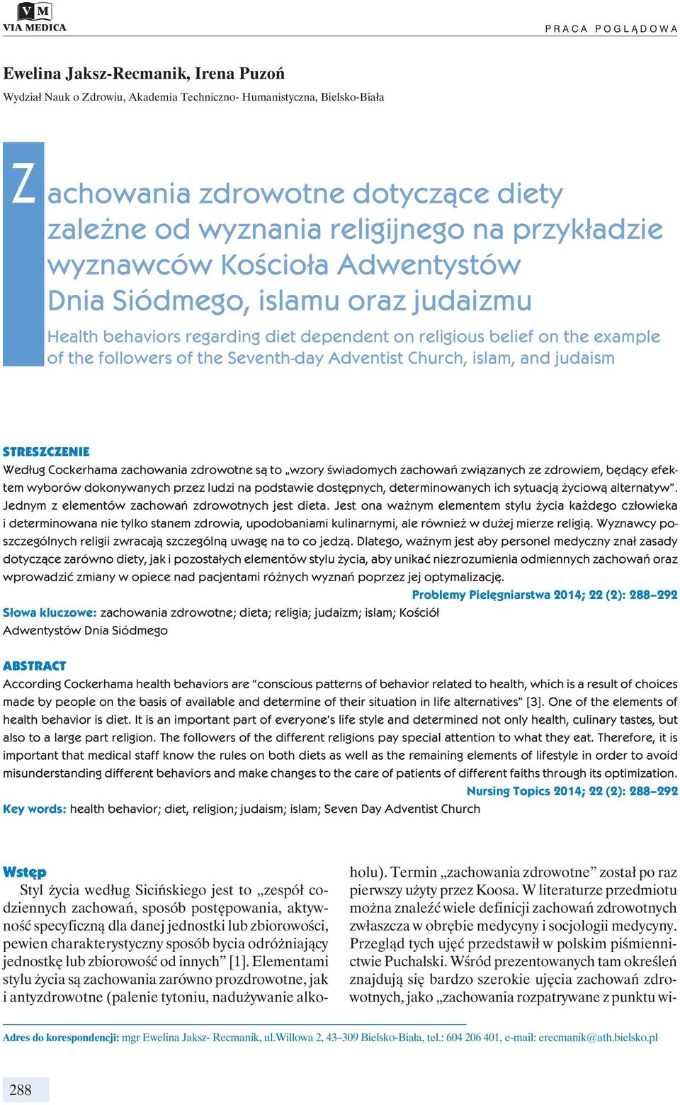 Seventh-day Adventist Church, islam, and judaism STRESZCZENIE Według Cockerhama zachowania zdrowotne są to wzory świadomych zachowań związanych ze zdrowiem, będący efektem wyborów dokonywanych przez