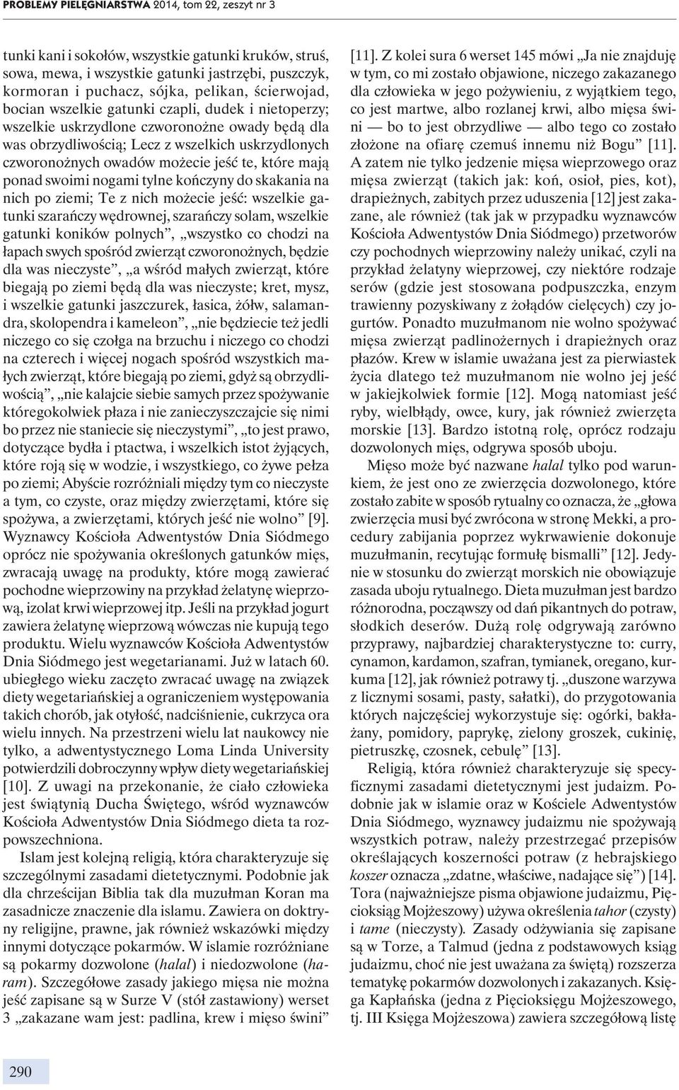 te, które mają ponad swoimi nogami tylne kończyny do skakania na nich po ziemi; Te z nich możecie jeść: wszelkie gatunki szarańczy wędrownej, szarańczy solam, wszelkie gatunki koników polnych,