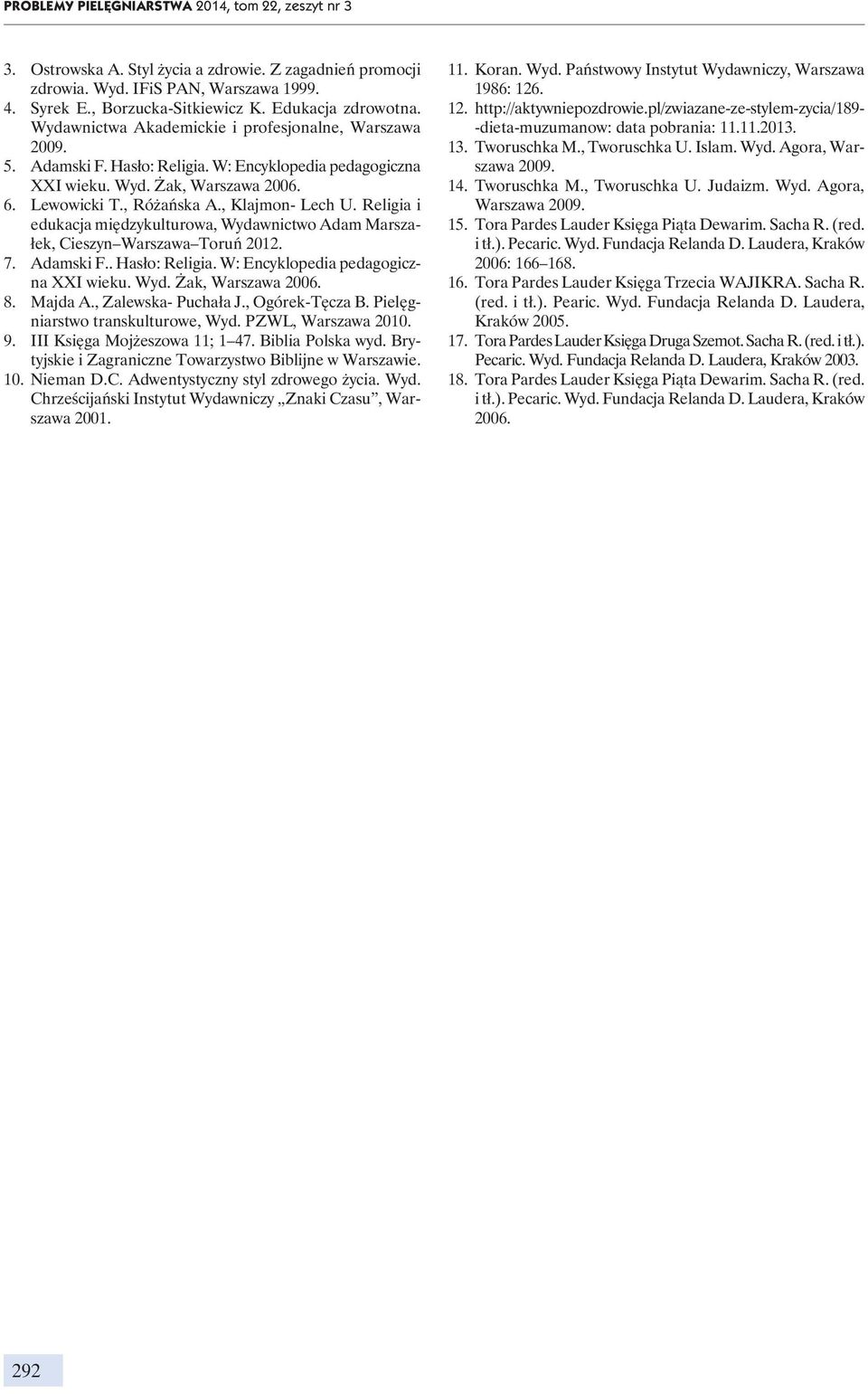, Klajmon- Lech U. Religia i edukacja międzykulturowa, Wydawnictwo Adam Marszałek, Cieszyn Warszawa Toruń 2012. 7. Adamski F.. Hasło: Religia. W: Encyklopedia pedagogiczna XXI wieku. Wyd. Żak, Warszawa 2006.