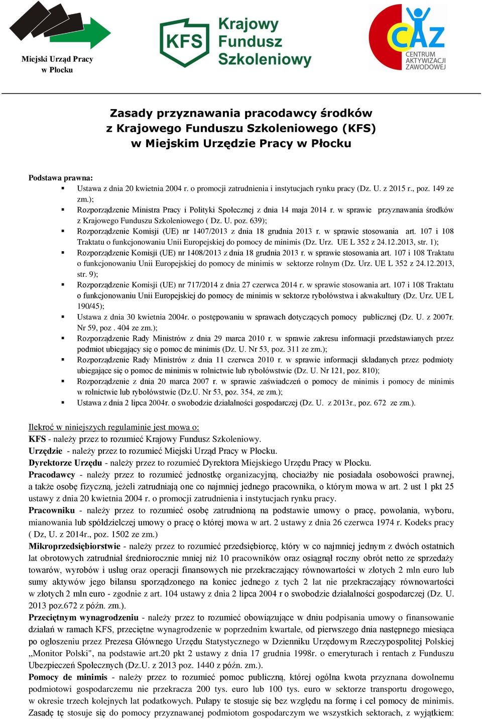 w sprawie przyznawania środków z Krajowego Funduszu Szkoleniowego ( Dz. U. poz. 639); Rozporządzenie Komisji (UE) nr 1407/2013 z dnia 18 grudnia 2013 r. w sprawie stosowania art.