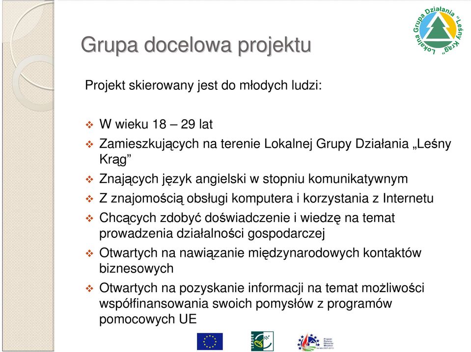 Chcących zdobyć doświadczenie i wiedzę na temat prowadzenia działalności gospodarczej Otwartych na nawiązanie międzynarodowych