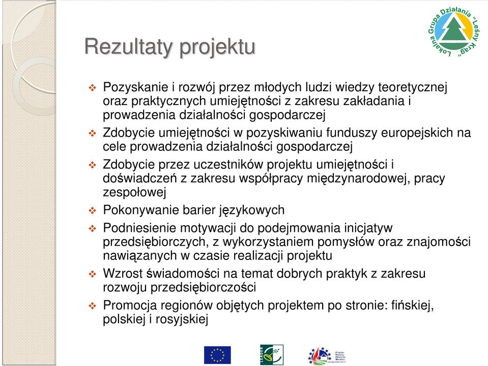 międzynarodowej, pracy zespołowej Pokonywanie barier językowych Podniesienie motywacji do podejmowania inicjatyw przedsiębiorczych, z wykorzystaniem pomysłów oraz znajomości