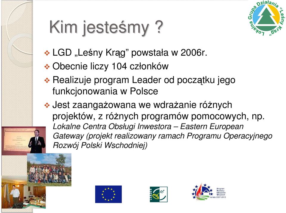 Polsce Jest zaangażowana we wdrażanie różnych projektów, z różnych programów pomocowych,