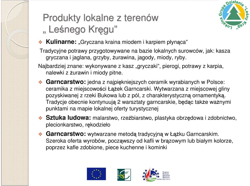 Garncarstwo: jedna z najpiękniejszych ceramik wyrabianych w Polsce: ceramika z miejscowości Łążek Garncarski.