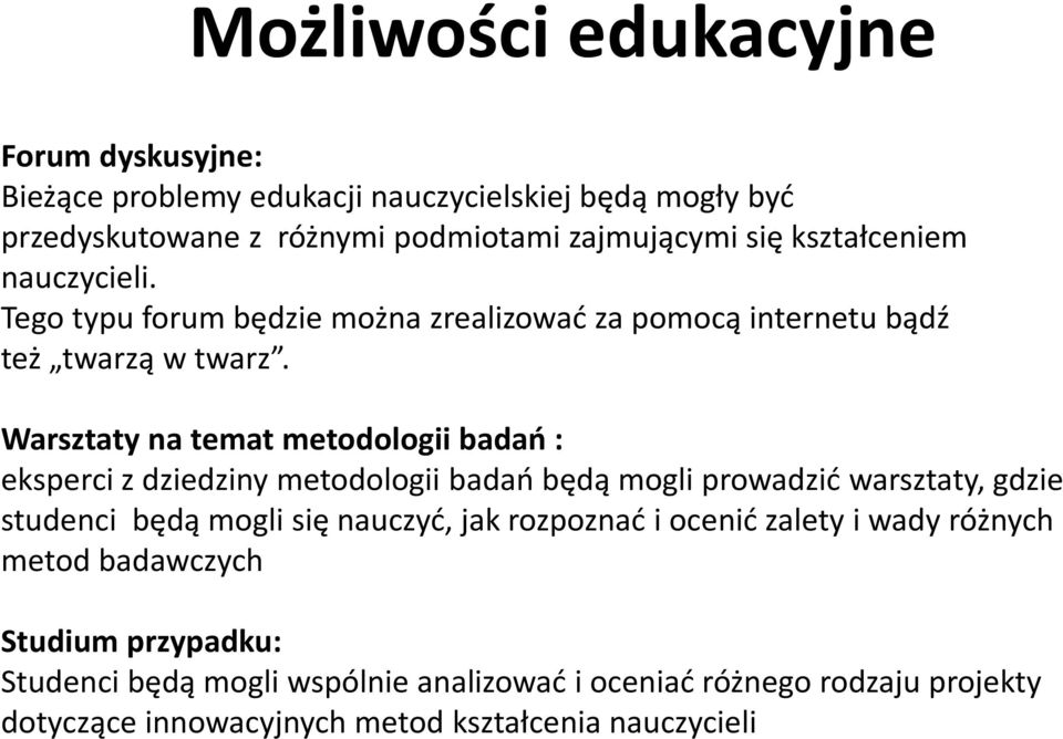 Warsztaty na temat metodologii badań : eksperci z dziedziny metodologii badań będą mogli prowadzić warsztaty, gdzie studenci będą mogli się nauczyć, jak