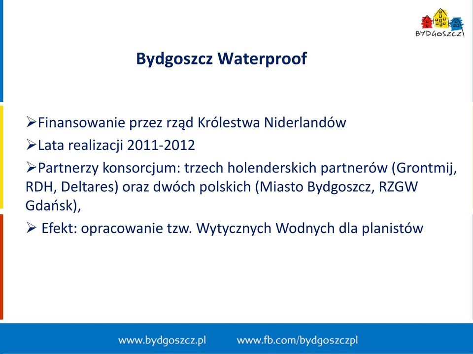 partnerów (Grontmij, RDH, Deltares) oraz dwóch polskich (Miasto