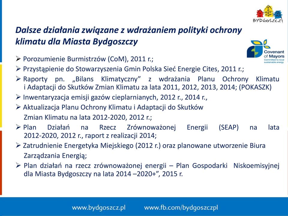 , 2014 r., Aktualizacja Planu Ochrony Klimatu i Adaptacji do Skutków Zmian Klimatu na lata 2012-2020, 2012 r.; Plan Działań na Rzecz Zrównoważonej Energii (SEAP) na lata 2012-2020, 2012 r.