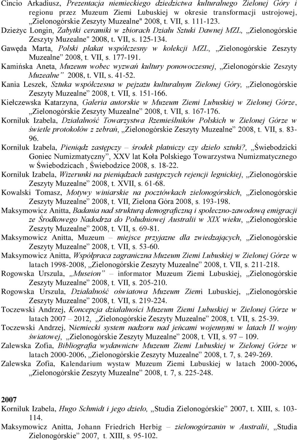 Gawęda Marta, Polski plakat współczesny w kolekcji MZL, Zielonogórskie Zeszyty Muzealne 2008, t. VII, s. 177-191.