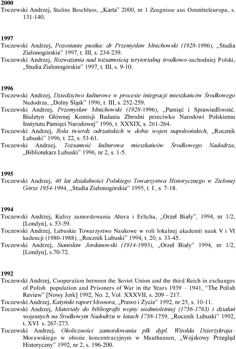 Toczewski Andrzej, Rozważania nad tożsamością terytorialną środkowo-zachodniej Polski, Studia Zielonogórskie 1997, t. III, s. 9-10.