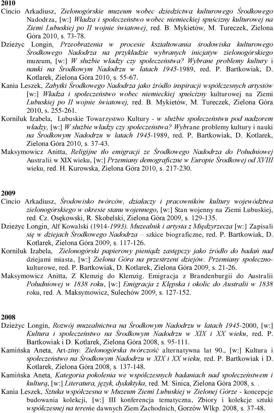 Dzieżyc Longin, Przeobrażenia w procesie kształtowania środowiska kulturowego Środkowego Nadodrza na przykładzie wybranych inicjatyw zielonogórskiego muzeum, [w:] W służbie władzy czy społeczeństwa?