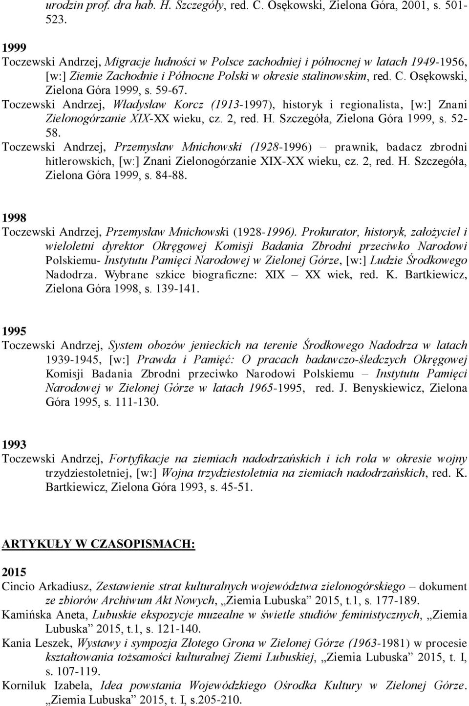 59-67. Toczewski Andrzej, Władysław Korcz (1913-1997), historyk i regionalista, [w:] Znani Zielonogórzanie XIX-XX wieku, cz. 2, red. H. Szczegóła, Zielona Góra 1999, s. 52-58.