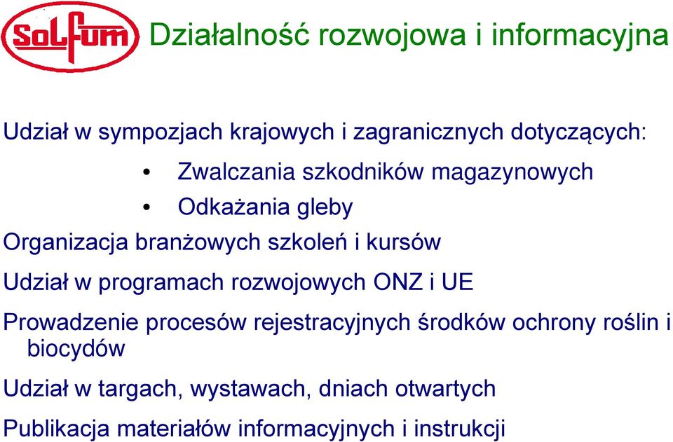 w programach rozwojowych ONZ i UE Prowadzenie procesów rejestracyjnych środków ochrony roślin i