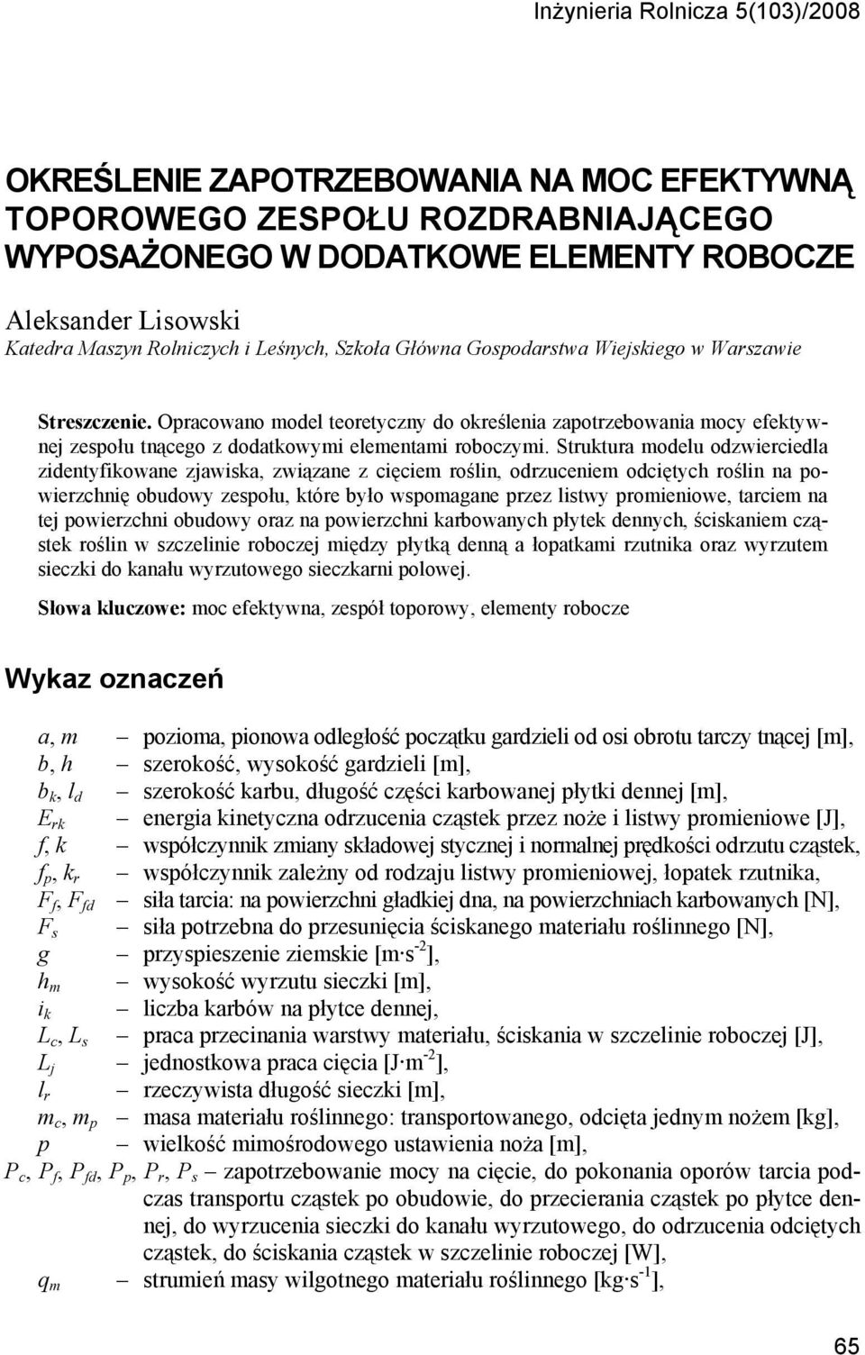 Suua odelu odzwieciedla zidenyiowane zjawia, związane z cięcie oślin, odzucenie odcięych oślin na owiezchnię obudowy zeołu, óe było woagane zez liwy oieniowe, acie na ej owiezchni obudowy oaz na
