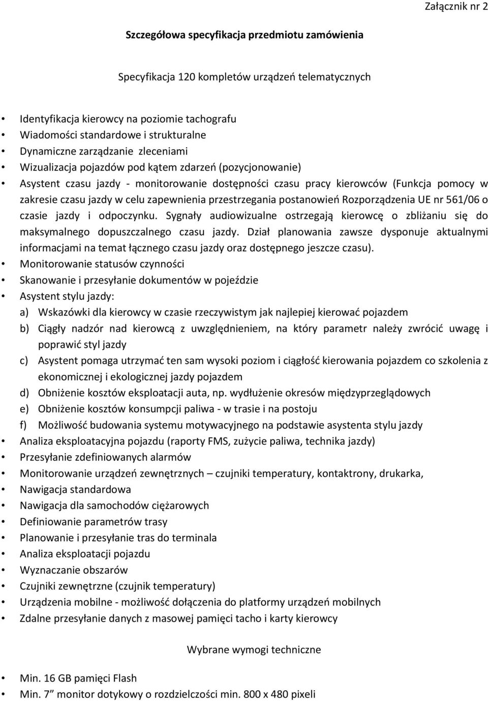 jazdy w celu zapewnienia przestrzegania postanowień Rozporządzenia UE nr 561/06 o czasie jazdy i odpoczynku.