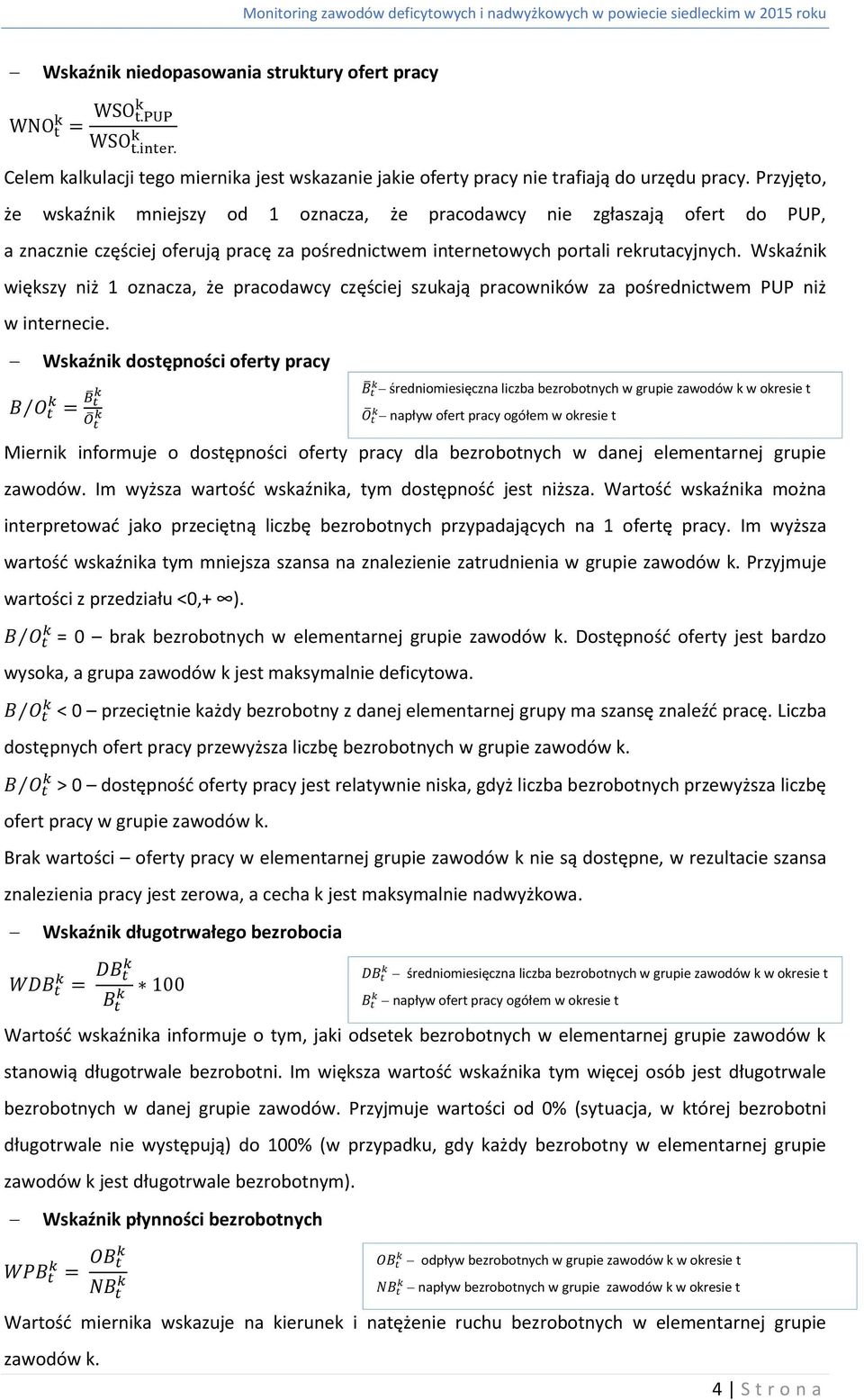 Przyjęto, że wskaźnik mniejszy od 1 oznacza, że pracodawcy nie zgłaszają ofert do PUP, a znacznie częściej oferują pracę za pośrednictwem internetowych portali rekrutacyjnych.