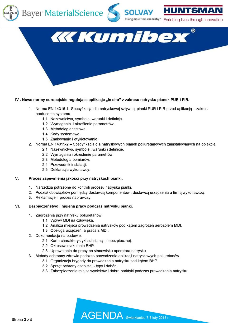 1.3 Metodologia testowa. 1.4 Kody systemowe. 1.5 Znakowanie i etykietowanie. 2. Norma EN 14315-2 Specyfikacja dla natryskowych pianek poliuretanowych zainstalowanych na obiekcie. 2.1 Nazewnictwo, symbole, warunki i definicje.