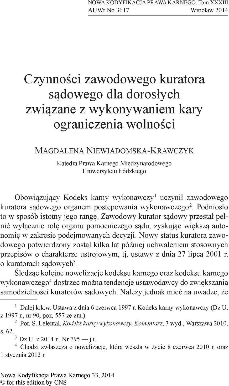 Międzynarodowego Uniwersytetu Łódzkiego Obowiązujący Kodeks karny wykonawczy 1 uczynił zawodowego kuratora sądowego organem postępowania wykonawczego 2. Podniosło to w sposób istotny jego rangę.