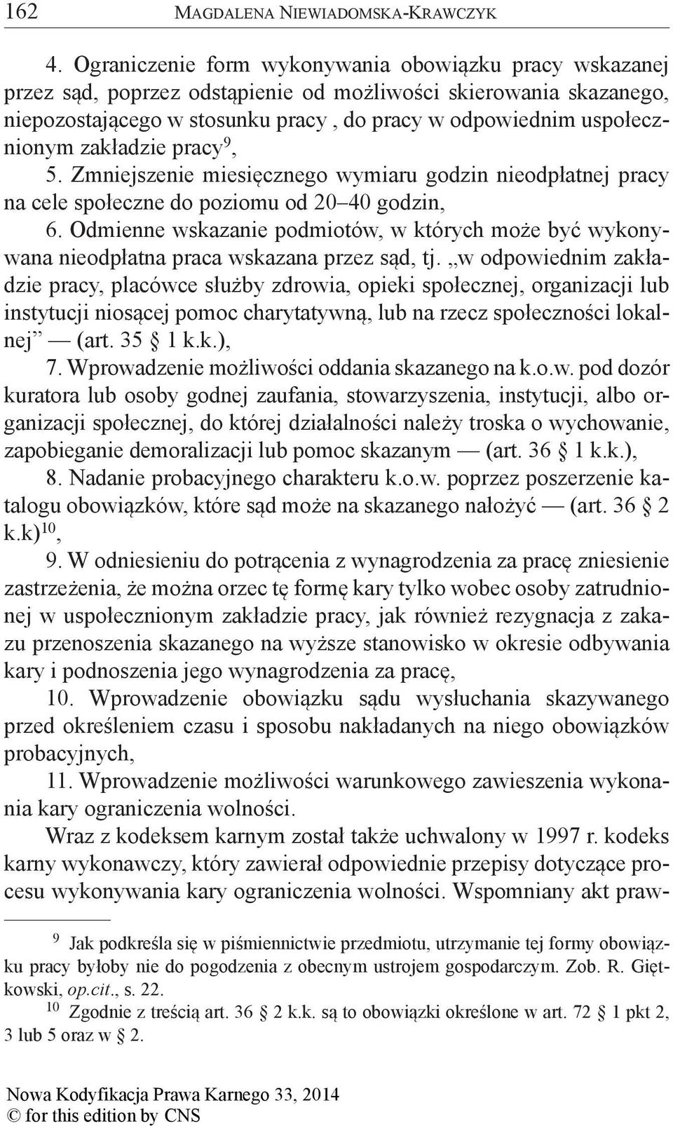 zakładzie pracy 9, 5. Zmniejszenie miesięcznego wymiaru godzin nieodpłatnej pracy na cele społeczne do poziomu od 20 40 godzin, 6.