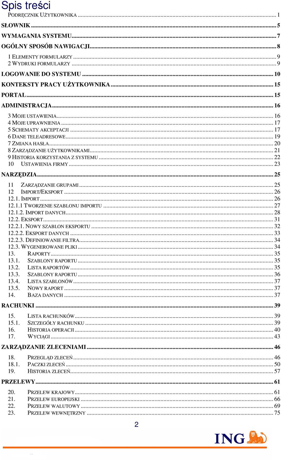 .. 20 8 ZARZĄDZANIE UŻYTKOWNIKAMI... 21 9 HISTORIA KORZYSTANIA Z SYSTEMU... 22 10 USTAWIENIA FIRMY... 23 NARZĘDZIA... 25 11 ZARZĄDZANIE GRUPAMI... 25 12 IMPORT/EKSPORT... 26 12.1. IMPORT... 26 12.1.1 TWORZENIE SZABLONU IMPORTU.