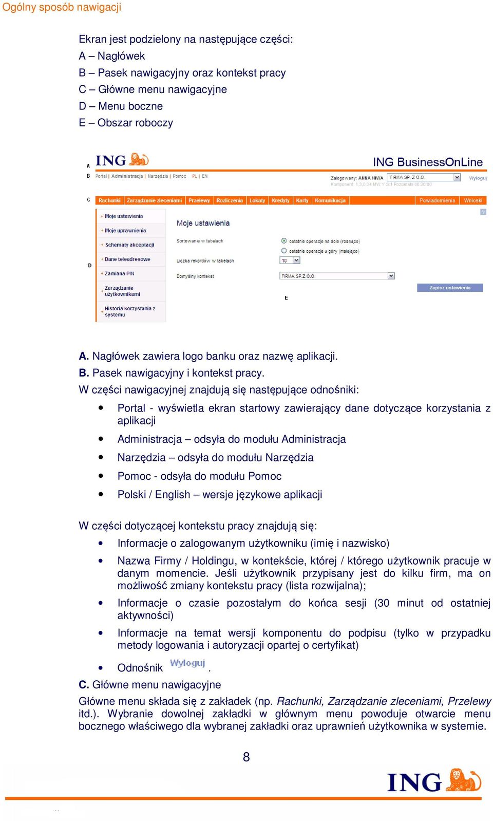 W części nawigacyjnej znajdują się następujące odnośniki: Portal - wyświetla ekran startowy zawierający dane dotyczące korzystania z aplikacji Administracja odsyła do modułu Administracja Narzędzia