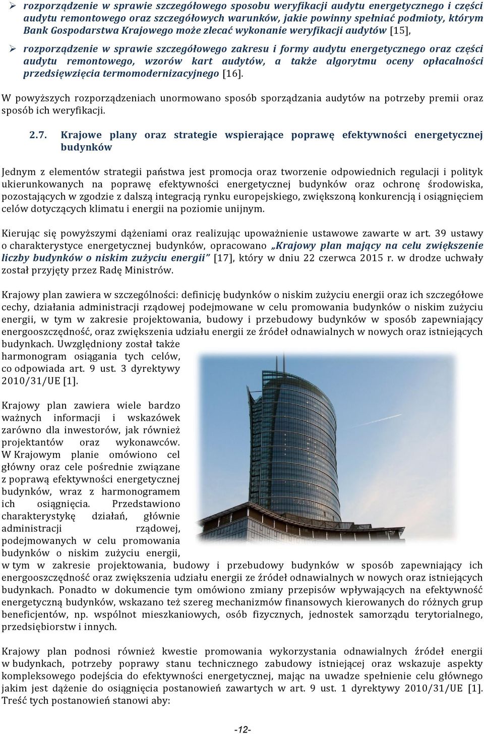 algorytmu oceny opłacalności przedsięwzięcia termomodernizacyjnego [16]. W powyższych rozporządzeniach unormowano sposób sporządzania audytów na potrzeby premii oraz sposób ich weryfikacji. 2.7.
