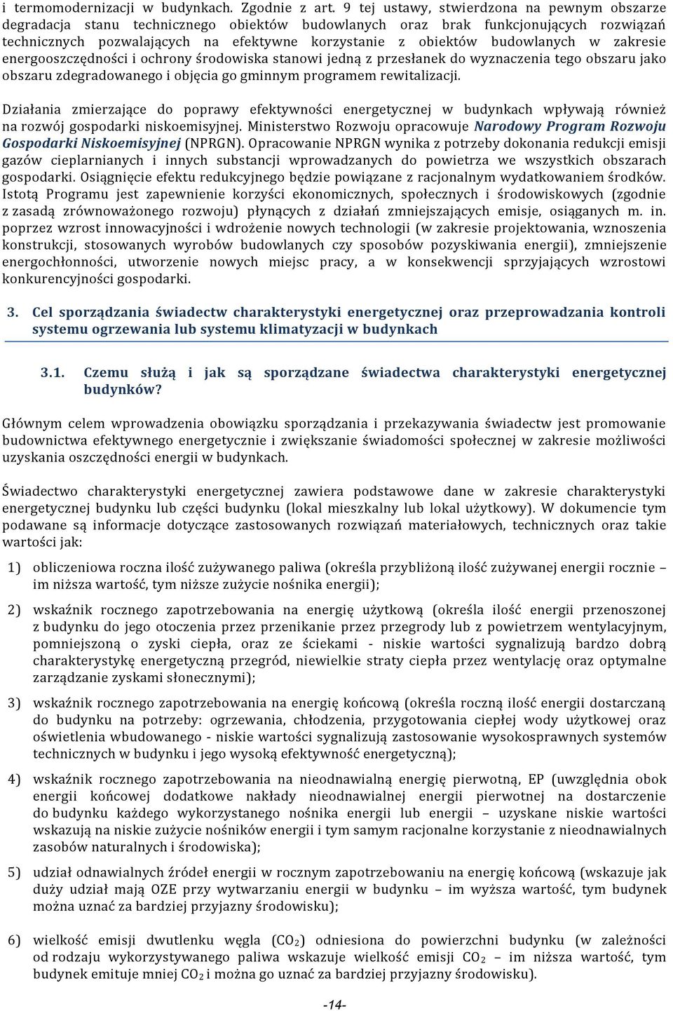 budowlanych w zakresie energooszczędności i ochrony środowiska stanowi jedną z przesłanek do wyznaczenia tego obszaru jako obszaru zdegradowanego i objęcia go gminnym programem rewitalizacji.