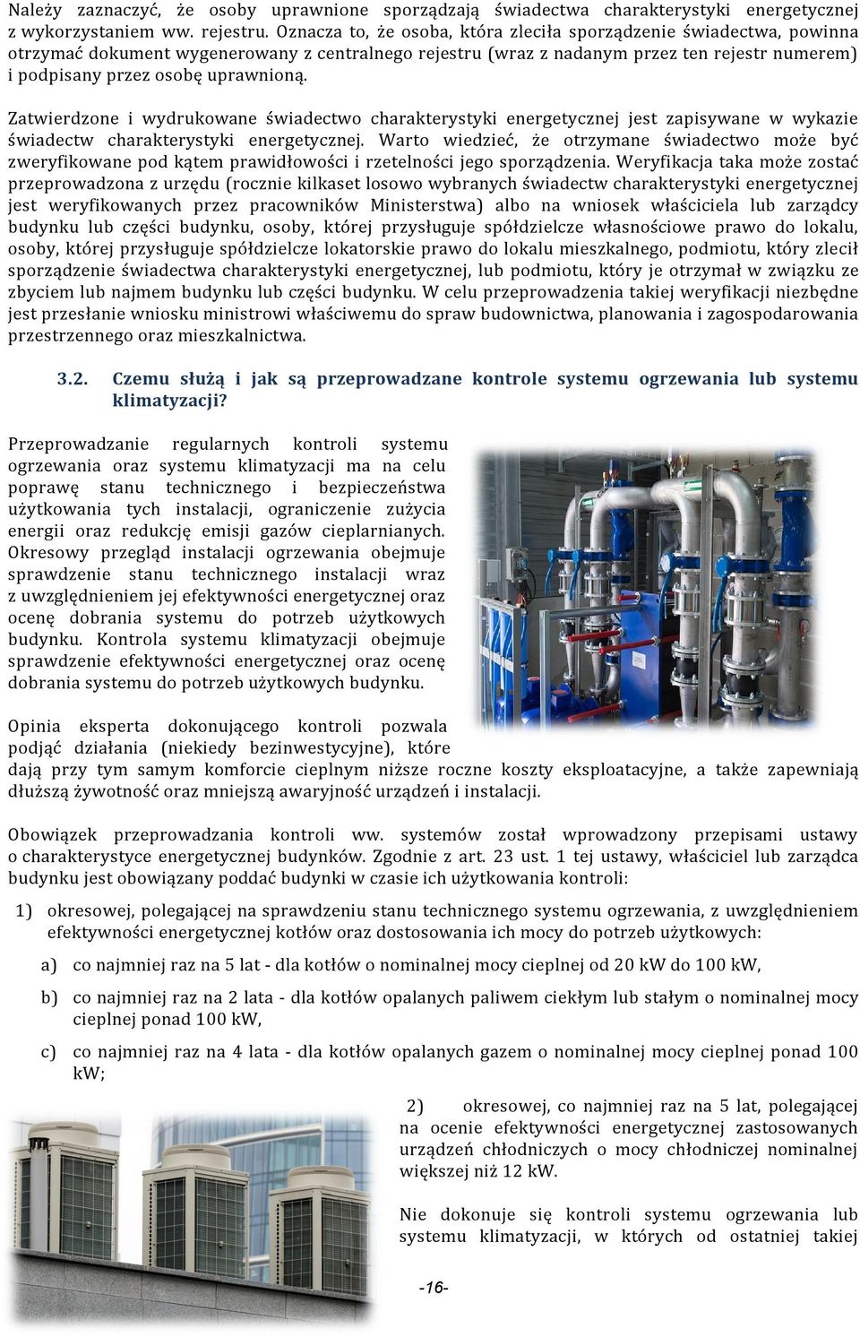 uprawnioną. Zatwierdzone i wydrukowane świadectwo charakterystyki energetycznej jest zapisywane w wykazie świadectw charakterystyki energetycznej.