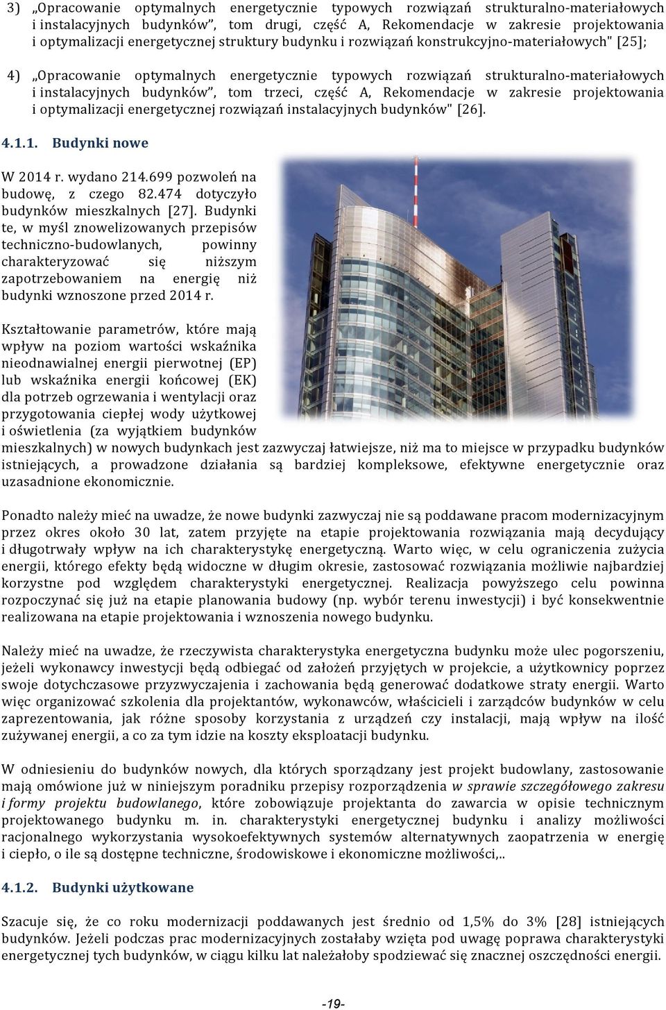trzeci, część A, Rekomendacje w zakresie projektowania i optymalizacji energetycznej rozwiązań instalacyjnych budynków" [26]. 4.1.1. Budynki nowe W 2014 r. wydano 214.